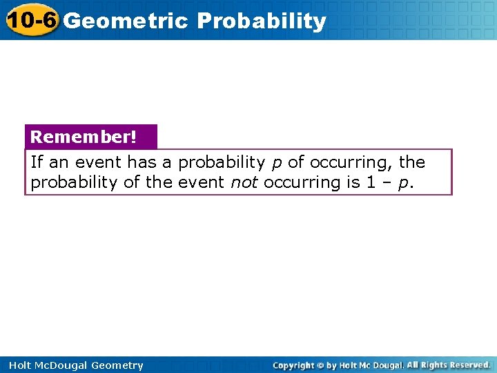 10 -6 Geometric Probability Remember! If an event has a probability p of occurring,