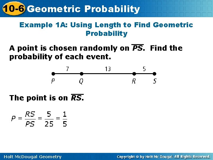10 -6 Geometric Probability Example 1 A: Using Length to Find Geometric Probability A