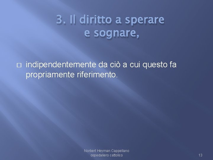 3. Il diritto a sperare e sognare, � indipendentemente da ciò a cui questo