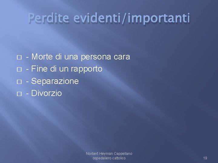 Perdite evidenti/importanti � � - Morte di una persona cara - Fine di un