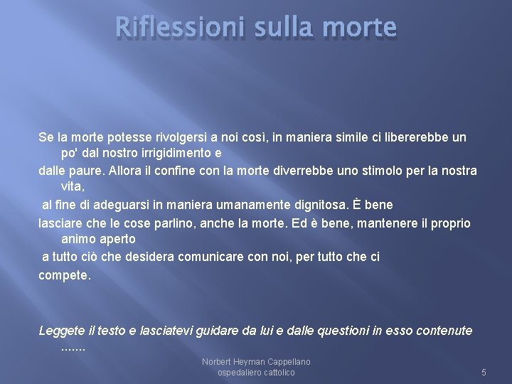 Riflessioni sulla morte Se la morte potesse rivolgersi a noi così, in maniera simile