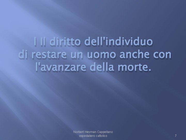 l Il diritto dell'individuo di restare un uomo anche con l'avanzare della morte. Norbert