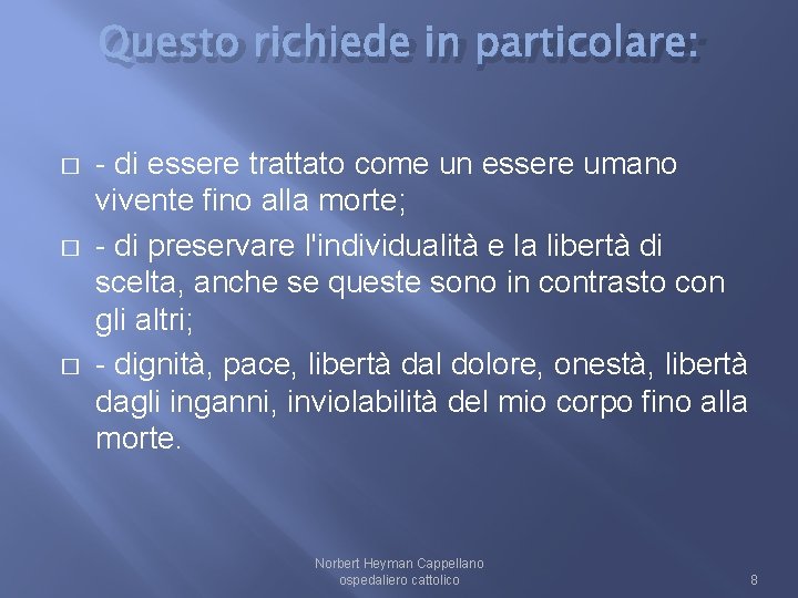 Questo richiede in particolare: � � � - di essere trattato come un essere