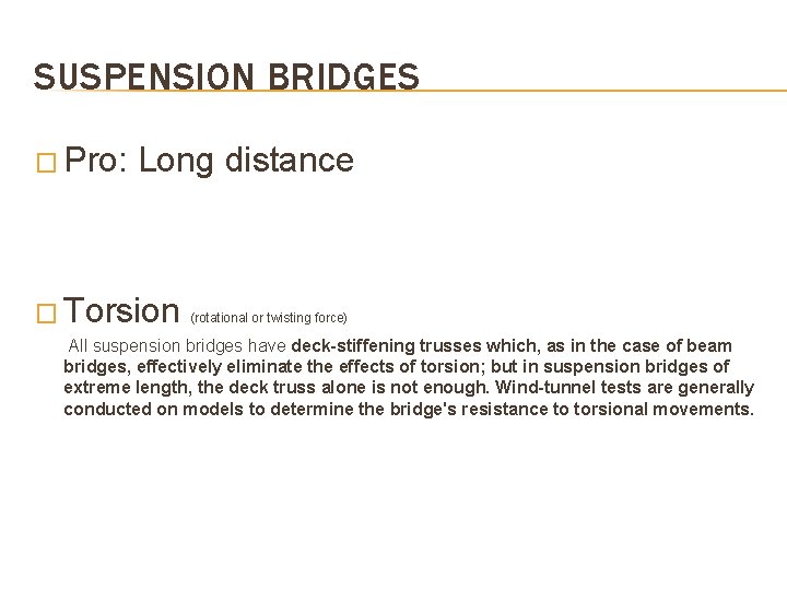 SUSPENSION BRIDGES � Pro: Long distance � Torsion (rotational or twisting force) All suspension SUSPENSION BRIDGES � Pro: Long distance � Torsion (rotational or twisting force) All suspension