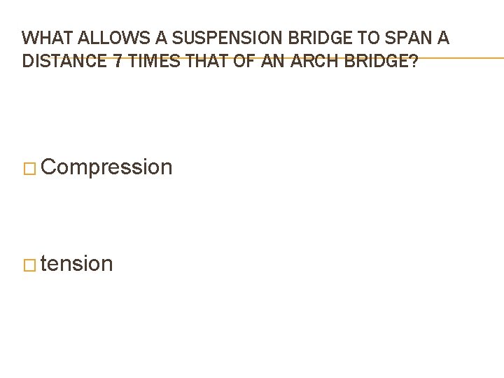 WHAT ALLOWS A SUSPENSION BRIDGE TO SPAN A DISTANCE 7 TIMES THAT OF AN WHAT ALLOWS A SUSPENSION BRIDGE TO SPAN A DISTANCE 7 TIMES THAT OF AN