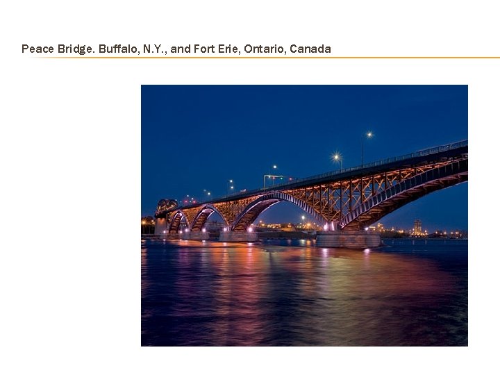 Peace Bridge. Buffalo, N. Y. , and Fort Erie, Ontario, Canada  Peace Bridge. Buffalo, N. Y. , and Fort Erie, Ontario, Canada