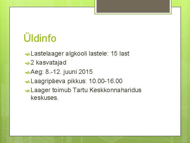 Üldinfo Lastelaager algkooli lastele: 15 last 2 kasvatajad Aeg: 8. -12. juuni 2015 Laagripäeva