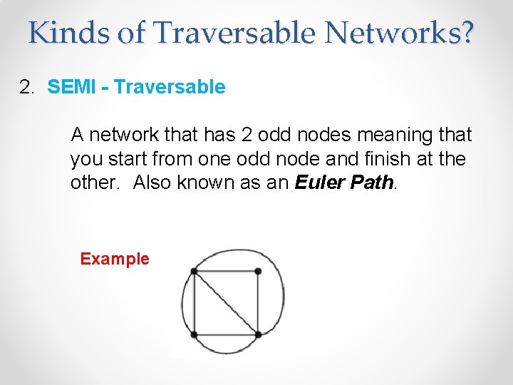 Kinds of Traversable Networks? 2. SEMI - Traversable A network that has 2 odd