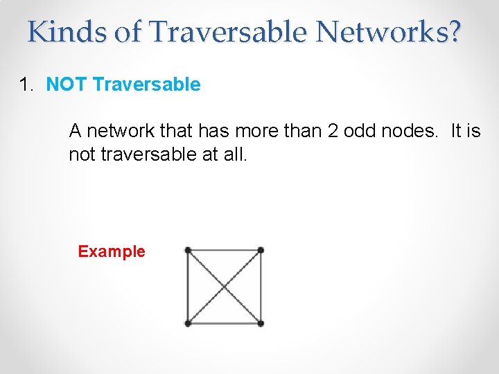 Kinds of Traversable Networks? 1. NOT Traversable A network that has more than 2