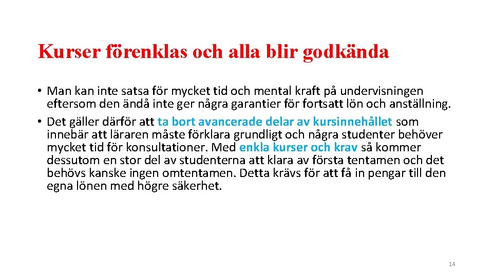 Kurser förenklas och alla blir godkända • Man kan inte satsa för mycket tid