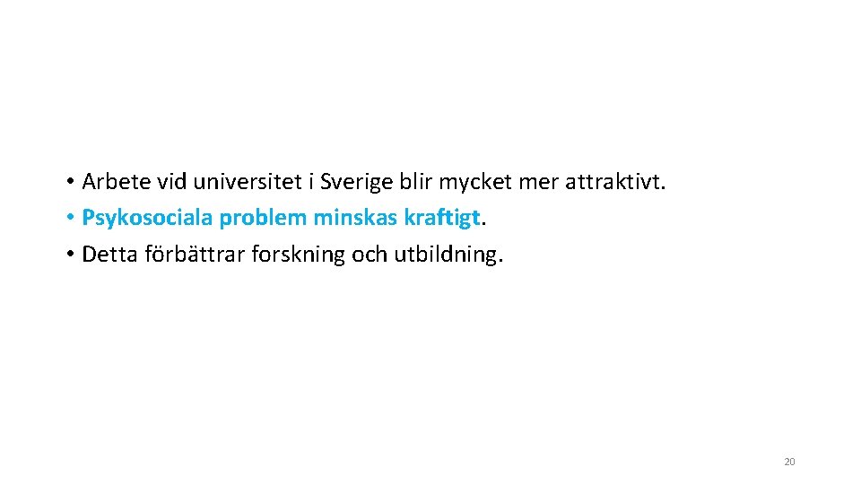  • Arbete vid universitet i Sverige blir mycket mer attraktivt. • Psykosociala problem