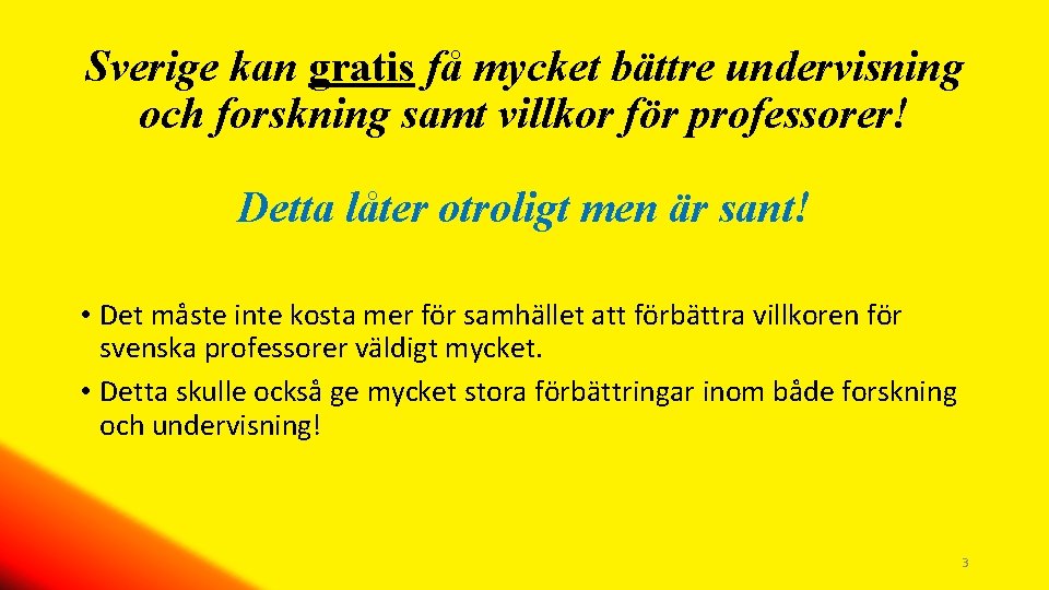 Sverige kan gratis få mycket bättre undervisning och forskning samt villkor för professorer! Detta