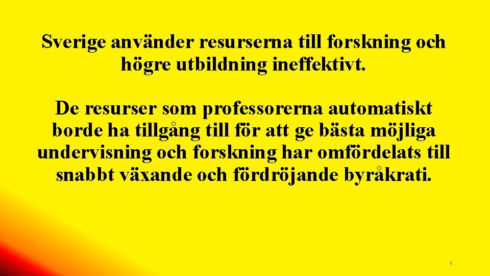 Sverige använder resurserna till forskning och högre utbildning ineffektivt. De resurser som professorerna automatiskt