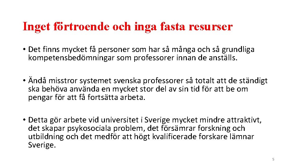 Inget förtroende och inga fasta resurser • Det finns mycket få personer som har