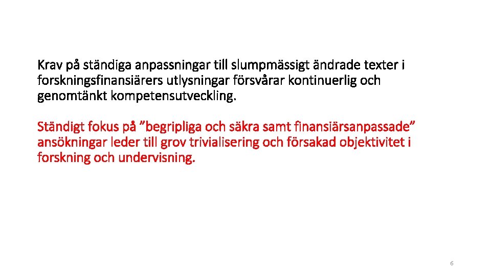 Krav på ständiga anpassningar till slumpmässigt ändrade texter i forskningsfinansiärers utlysningar försvårar kontinuerlig och