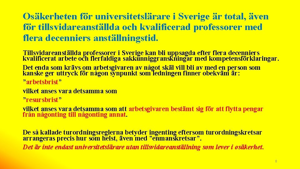 Osäkerheten för universitetslärare i Sverige är total, även för tillsvidareanställda och kvalificerad professorer med
