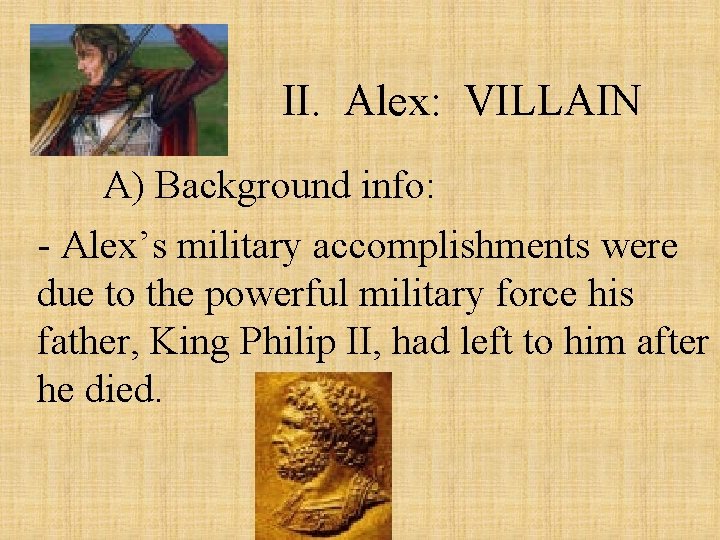 II. Alex: VILLAIN A) Background info: - Alex’s military accomplishments were due to the