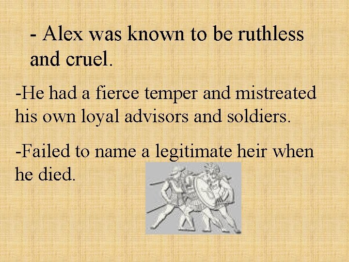 - Alex was known to be ruthless and cruel. -He had a fierce temper