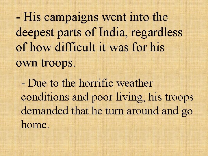 - His campaigns went into the deepest parts of India, regardless of how difficult