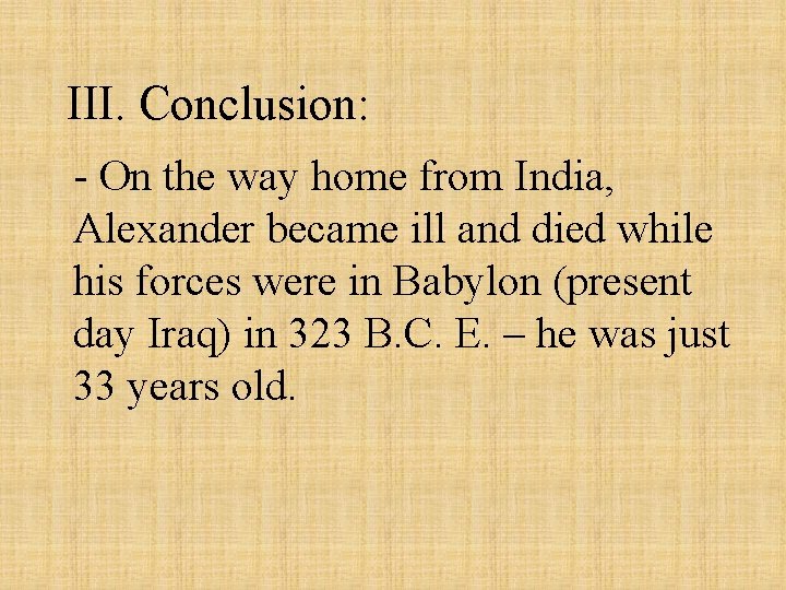 III. Conclusion: - On the way home from India, Alexander became ill and died