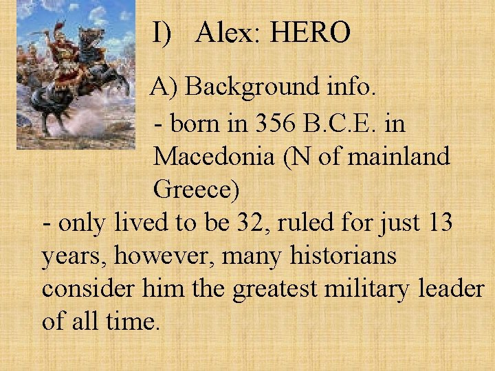 I) Alex: HERO A) Background info. - born in 356 B. C. E. in