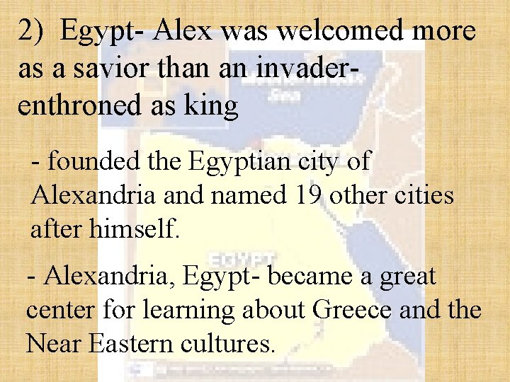 2) Egypt- Alex was welcomed more as a savior than an invaderenthroned as king