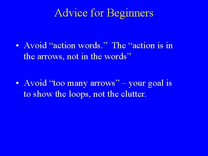Advice for Beginners • Avoid “action words. ” The “action is in the arrows, Advice for Beginners • Avoid “action words. ” The “action is in the arrows,