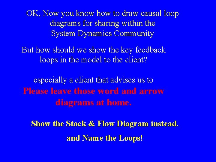 OK, Now you know how to draw causal loop diagrams for sharing within the OK, Now you know how to draw causal loop diagrams for sharing within the