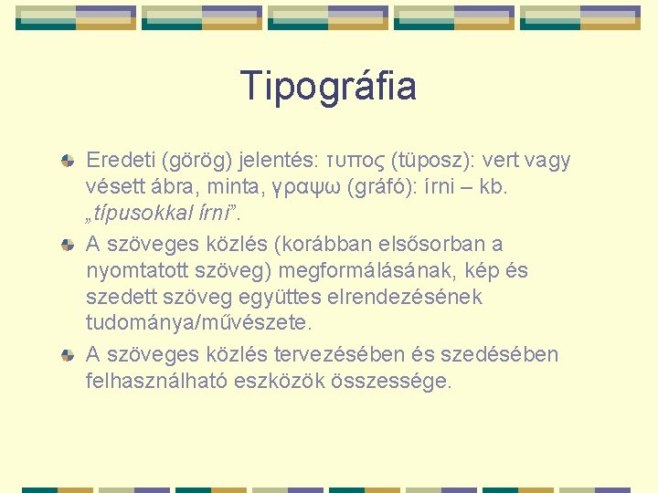 Tipográfia Eredeti (görög) jelentés: τυπος (tüposz): vert vagy vésett ábra, minta, γραψω (gráfó): írni