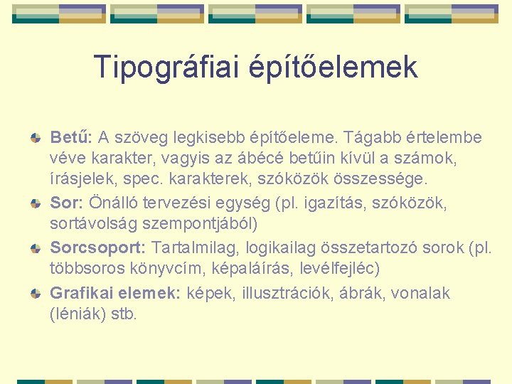 Tipográfiai építőelemek Betű: A szöveg legkisebb építőeleme. Tágabb értelembe véve karakter, vagyis az ábécé