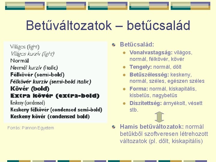 Betűváltozatok – betűcsalád Betűcsalád: l l l Forrás: Pannon Egyetem Vonalvastagság: világos, normál, félkövér,