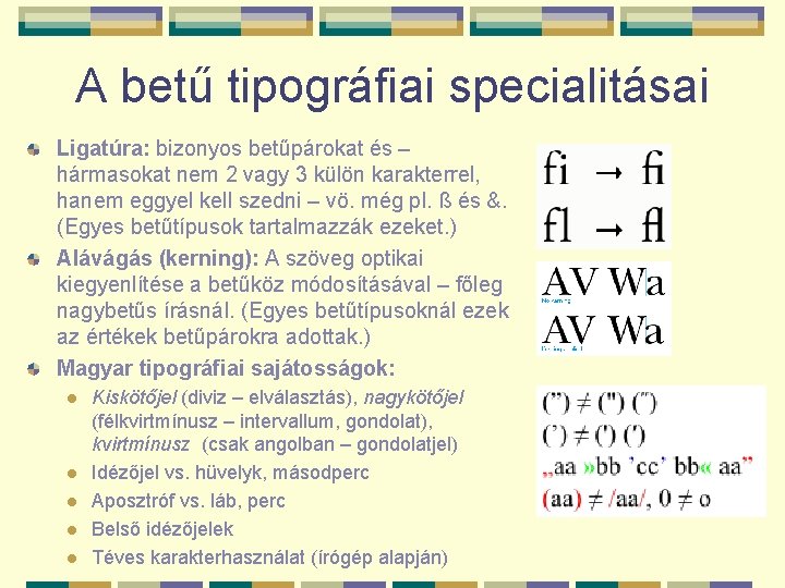 A betű tipográfiai specialitásai Ligatúra: bizonyos betűpárokat és – hármasokat nem 2 vagy 3