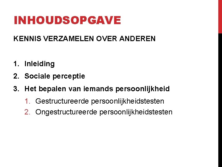 INHOUDSOPGAVE KENNIS VERZAMELEN OVER ANDEREN 1. Inleiding 2. Sociale perceptie 3. Het bepalen van