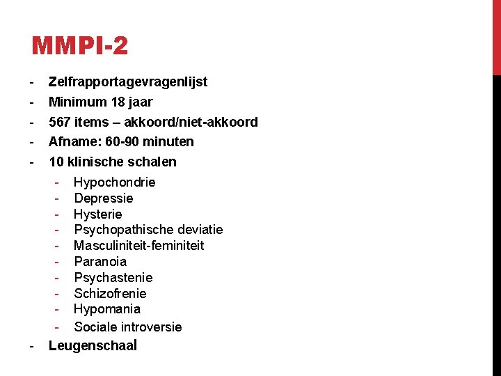 MMPI-2 - - Zelfrapportagevragenlijst Minimum 18 jaar 567 items – akkoord/niet-akkoord Afname: 60 -90