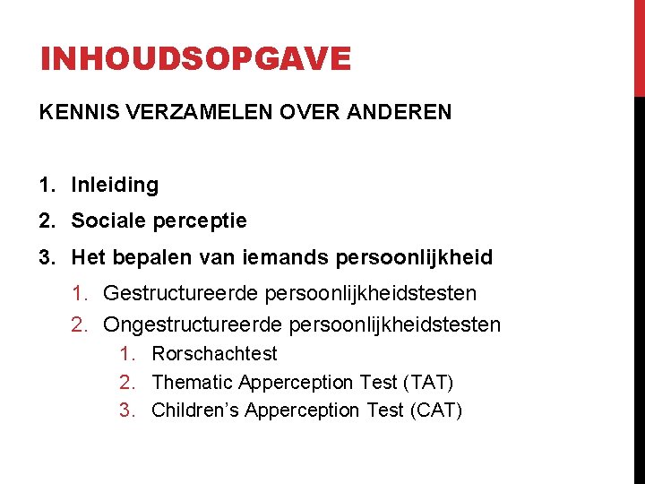 INHOUDSOPGAVE KENNIS VERZAMELEN OVER ANDEREN 1. Inleiding 2. Sociale perceptie 3. Het bepalen van