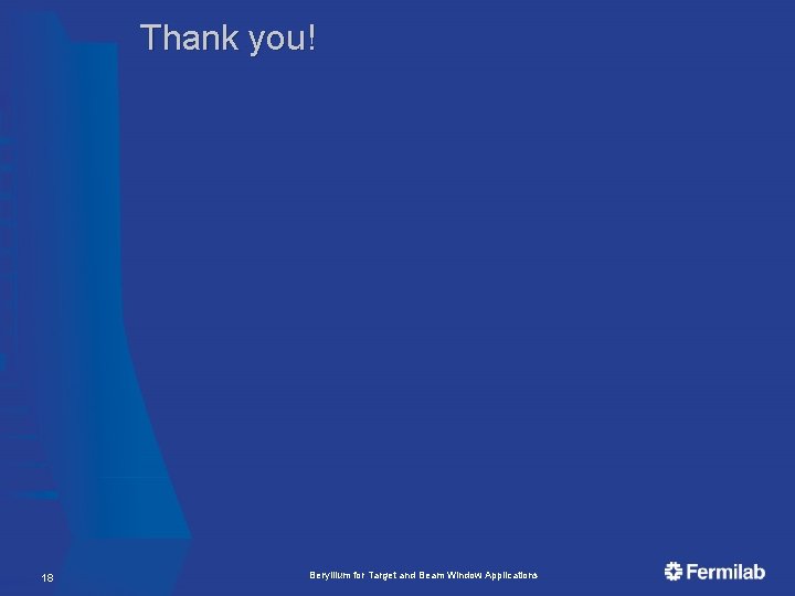 Thank you! 18 Beryllium for Target and Beam Window Applications 