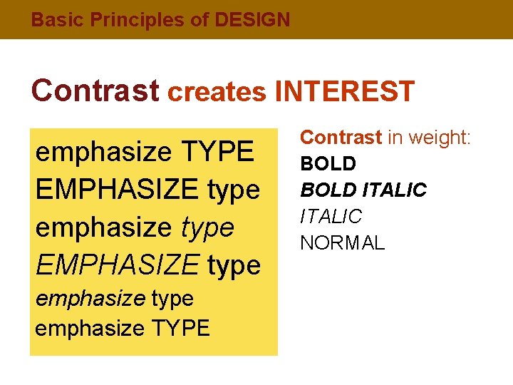 Basic Principles of DESIGN Contrast creates INTEREST emphasize TYPE EMPHASIZE type emphasize TYPE Contrast