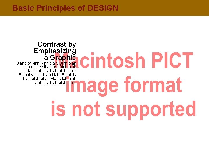 Basic Principles of DESIGN Contrast by Emphasizing a Graphic Blahbity blah. Blah blah blahbity