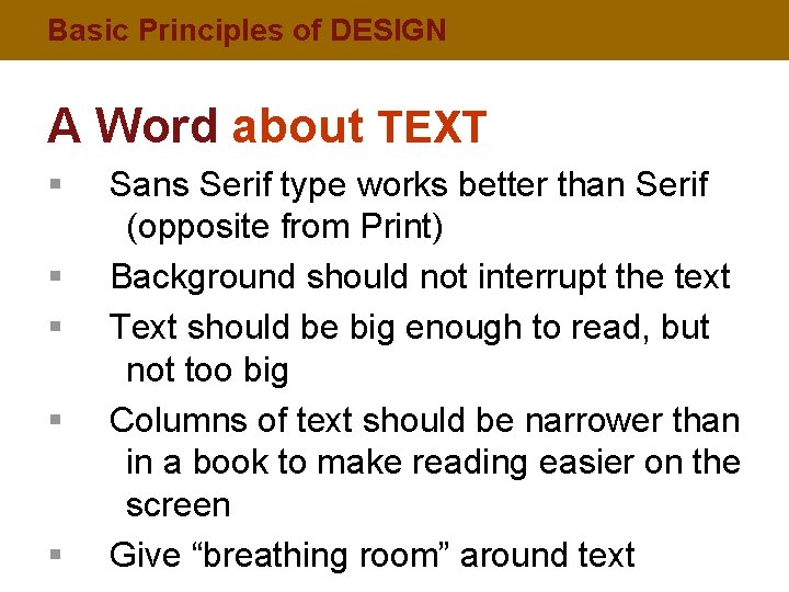 Basic Principles of DESIGN A Word about TEXT § § § Sans Serif type