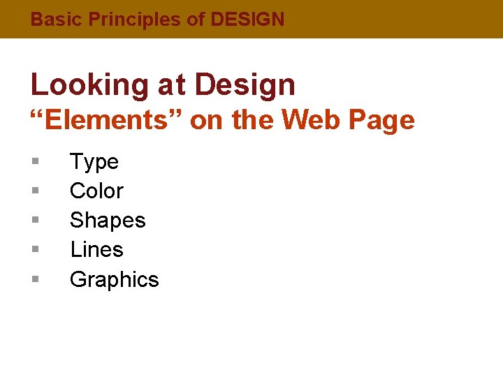 Basic Principles of DESIGN Looking at Design “Elements” on the Web Page § §