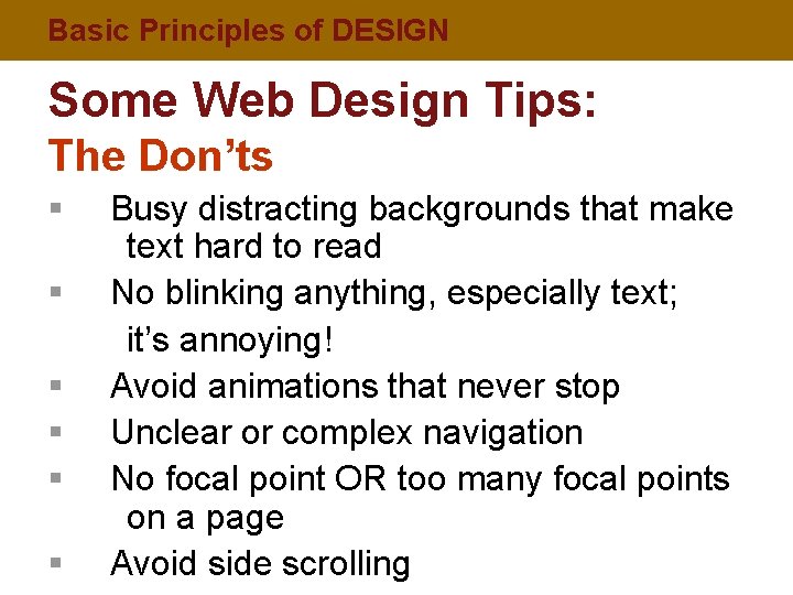 Basic Principles of DESIGN Some Web Design Tips: The Don’ts § § § Busy
