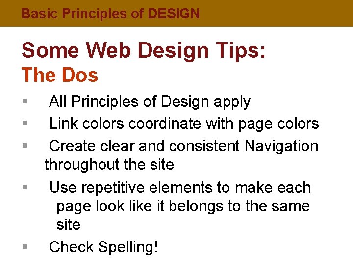 Basic Principles of DESIGN Some Web Design Tips: The Dos § § § All