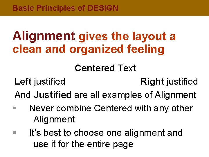 Basic Principles of DESIGN Alignment gives the layout a clean and organized feeling Centered