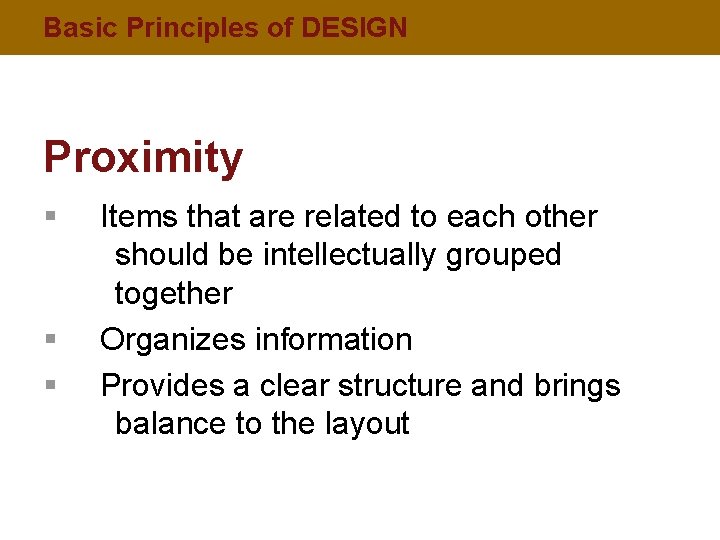 Basic Principles of DESIGN Proximity § § § Items that are related to each
