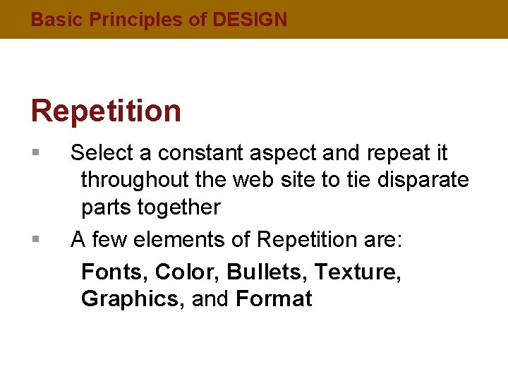 Basic Principles of DESIGN Repetition § § Select a constant aspect and repeat it