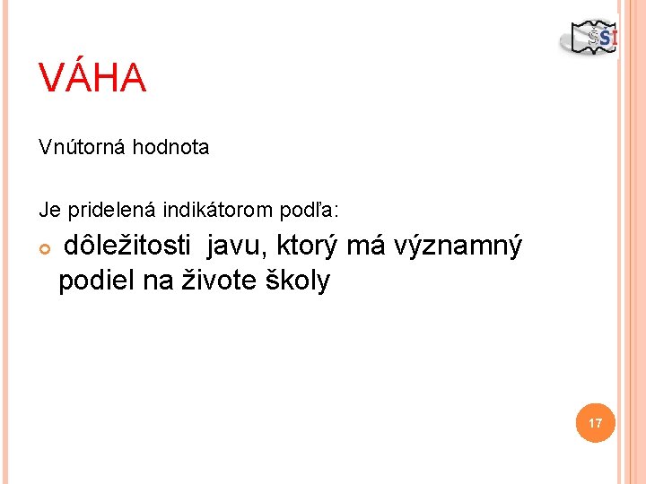 VÁHA Vnútorná hodnota Je pridelená indikátorom podľa: dôležitosti javu, ktorý má významný podiel na