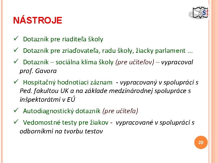 NÁSTROJE ü Dotazník pre riaditeľa školy ü Dotazník pre zriaďovateľa, radu školy, žiacky parlament.