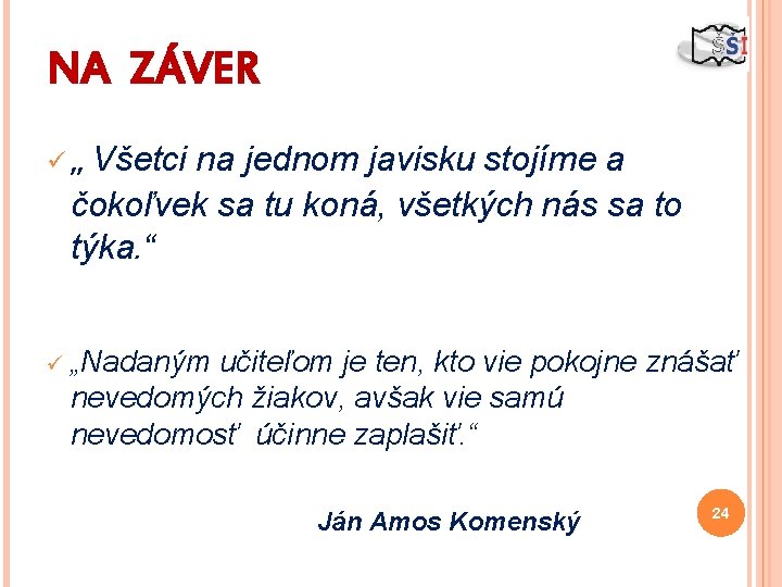 NA ZÁVER ü „ Všetci na jednom javisku stojíme a čokoľvek sa tu koná,