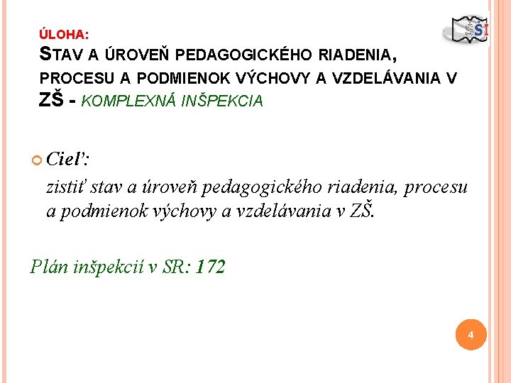 ÚLOHA: STAV A ÚROVEŇ PEDAGOGICKÉHO RIADENIA, PROCESU A PODMIENOK VÝCHOVY A VZDELÁVANIA V ZŠ