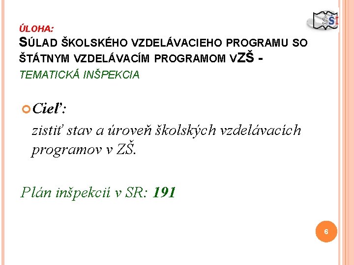 ÚLOHA: SÚLAD ŠKOLSKÉHO VZDELÁVACIEHO PROGRAMU SO ŠTÁTNYM VZDELÁVACÍM PROGRAMOM V ZŠ TEMATICKÁ INŠPEKCIA Cieľ: